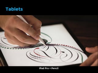 Tablets
iPad Pro + Pencil
 