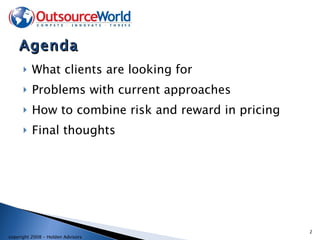 Agenda What clients are looking for Problems with current approaches How to combine risk and reward in pricing Final thoughts 