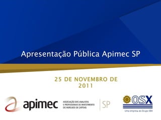 Apresentação Pública Apimec SP 25 DE NOVEMBRO DE 2011 