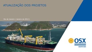 ATUALIZAÇÃO DOS PROJETOS



Rio de Janeiro | Janeiro de 2012 |
 