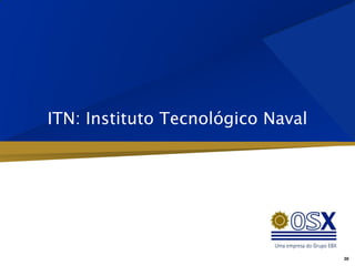 ITN: Instituto Tecnológico Naval




                                   30
 