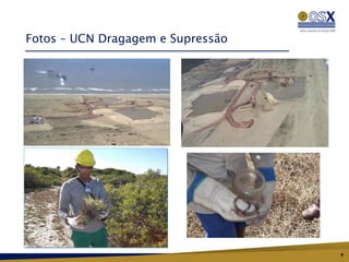 Fotos – UCN Dragagem e Supressão




                                   8
 
