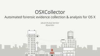 Jakub (Kuba) Sendor
@jsendor
OSXCollector
Automated forensic evidence collection & analysis for OS X
 