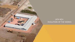 UCN AÇU:
EVOLUTION OF THE WORKS
 