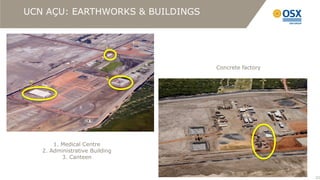 UCN AÇU: EARTHWORKS & BUILDINGS



                            1


                                  Concrete factory
                            2
 3




         1. Medical Centre
     2. Administrative Building
            3. Canteen


                                                     21
                                                          21
 