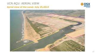 UCN AÇU: AERIAL VIEW
Aerial view of the canal: July 25,2012




                                         17
 