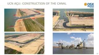 UCN AÇU: CONSTRUCTION OF THE CANAL




                                     18
 