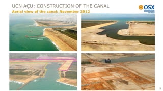 UCN AÇU: CONSTRUCTION OF THE CANAL
Aerial view of the canal: November 2012




                                          18
 