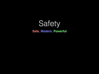 Safety
Safe, Modern, Powerful
 