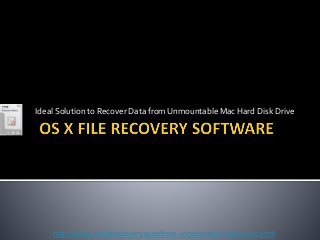 Ideal Solution to Recover Data from Unmountable Mac Hard Disk Drive
http://www.osxfilerecovery.com/from-unmountable-drive-mac.html
 