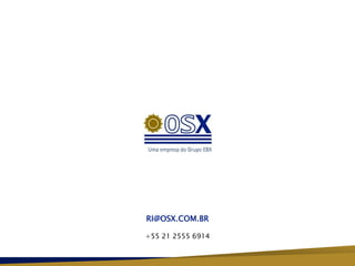RI@OSX.COM.BR

+55 21 2555 6914
 