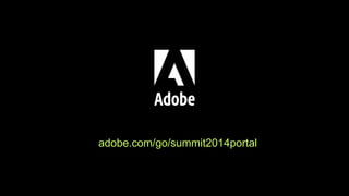 © 2015 Adobe Systems Incorporated. All Rights Reserved. Adobe Confidential.
adobe.com/go/summit2014portal
 