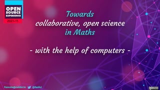 francois@rudder.io @fanf42
Towards
collaborative, open science
in Maths
- with the help of computers -
2021-11
 