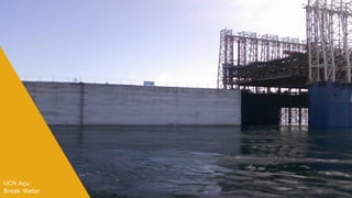 UCN Açu:
Break Water
 