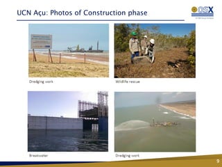 UCN Açu: Photos of Construction phase




                                        9
 