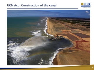 UCN Açu: Construction of the canal




                                     13
 