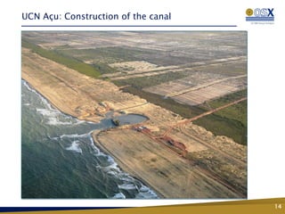 UCN Açu: Construction of the canal




                                     14
 