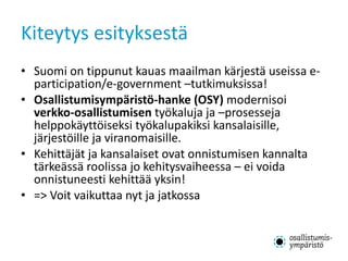 Kiteytys esityksestä <ul><li>Suomi on tippunut kauas maailman kärjestä useissa e-participation/e-government –tutkimuksissa...