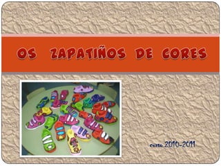 OS   ZAPATIÑOS  DE  CORES curso 2010-2011  