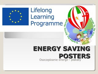 ENERGY SAVINGENERGY SAVING
POSTERSPOSTERSOszczędzanie energii - plakaty
 