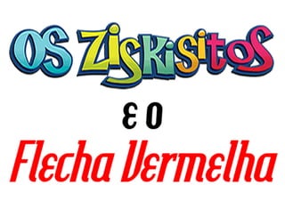 Os Ziskisitos e o flecha vermelha | PDF