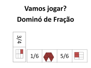 Vamos jogar?Dominó de Fração