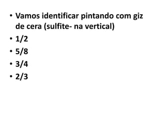 Vamos identificar pintando com giz de cera (sulfite- na vertical)1/25/83/42/3