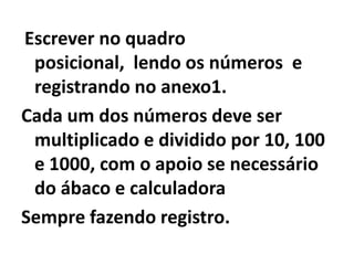 Objetivo: A compreensão da multiplicação e divisão por potencias de base 10