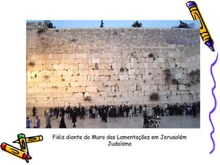 Fiéis diante do Muro das Lamentações em Jerusalém
Judaísmo
 