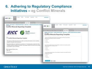 7. Conducting Transaction Based Trading 
KPIs 
Below Goal 
Delivery Punctuality 
OpenText Confidential. ©2014 All Rights Reserved. 46 
Partner Analytics 
Overdue 
Shipments (%) 
Fill-Rates 
Below Goal 
Invoice 
Discrepancies 
 