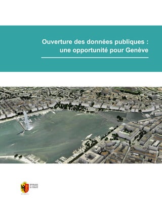 Ouverture des données publiques :
     une opportunité pour Genève
 
