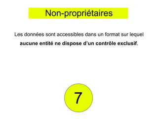 Non-propriétaires

Les données sont accessibles dans un format sur lequel
  aucune entité ne dispose d’un contrôle exclusif.




                        7
 