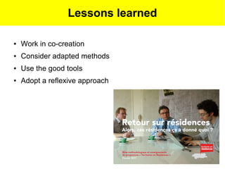 Lessons learned

●   Work in co-creation
●   Consider adapted methods
●   Use the good tools
●   Adopt a reflexive approach
 