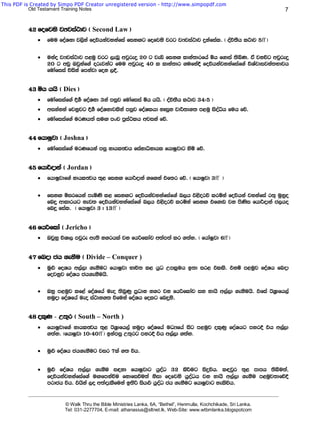 This PDF is Created by Simpo PDF Creator unregistered version - http://www.simpopdf.com
           Old Testament Training Notes                                                                                             7


          42 fofjks jHjia:dj ^ Second Law &
              ·   fuu foaYkd j,ska foúhkajykafia fikÕg fofjks jrg jHjia:dj ÿkafial' ^ oaù;Sh l:dj 5ff &

              ·   ukao jHjia:dj m<uq jrg ,enQ wjqreÿ 20 g jeä fikÕ ldka;drfha ñh f.dia ;sìK' ta jkúg wjqreÿ
                  20 g wvq Tjqkaf.a orejkag fuu wjqreÿ 40 l ldka;dr .ufka§ foúhkajykafiaf.a úYajdijka;Ndjh
                  fudafiia úiska fmkajd fok ,§'


          43 ñh hhs ^ Dies &
              ·   fudafiiaf.a §._ foaYkd 3ka miqj fudafiia ïh hhs' ^ oaú;Sh l:dj 34(5 &
              ·   wikakka fjkqjg §._ foaYkdjlska miqj foaYlhd kEiqk jd¾;d.; m<uq isoaêh fuh fõ'
              ·   fudafiiaf.a urKh;a iuÕ mxp mqia:lh wjika fõ'


          44 fhdIqjd ^ Joshna &
              ·   fudafiiaf.a urKfhka miq kdhlFjh fiakdêkdhl fhdIqjdg ysñ fõ'


          45 fhd¾odka ^ Jordan &
              ·   fhdIqjdf.a kdhlFjh ;=< fikÕ fhd¾odka .fÕka tf;r fõ' ^ fhdIqjd 3ff &

              ·   fikÕ ñirfhka meñKs l< fikÕg foúhkajykafiaf.a n,h t<sorõ lrñka foúhka jykafia r;= uqyqo
                  fnÿ wdldrhg kej; foúhkajykafiaf.a n,h t<sorõ lrñka fikÕ tf.dv jk msKsi fhd¾odka c,ho
                  fn¥ fial' ^ fhdIqjd 3 # 13ff &


          46 fhßflda ^ Jericho &
              ·   Tjqyq úYd, mjqre we;s k.rhla jk fhßfldaj w;am;a lr .;ay' ^ fhdaIqjd 6ff &


          47 fnod ch .ekSu ^ Divide – Conquer )
              ·   uq¿ foYh w,a,d .ekSug fhdIqjd Ndú; l< hqO Wml%uh b;d ir< tlls' tkï m<uqj foaYh fnod
                  fojkqj foaYh ch.ekSuhs'

              ·   Tyq m<uqj lf<a foaYfha ueo ;snqKq m%Odk k.r jk fhßfldaj iy ydhs w,a,d .ekSuhs' tfia BY%dfh,a
                  yuqod foaYfha ueo ia:dk.; ùfuka foaYh folg fnÿks'


          48 ol=K - W;=r ^ South – North )
              ·   fhdIqjdf.a kdhlFjh ;=< BY%dfh,a yuqod foaYfha uOHfha isg m<uqj ol=Kq foAYhg myr§ th w,a,d
                  .;ay' ^fhdIqjd 10(40ff & bkamiq W;=rg myrÈ th w,a,d .;ay.

              ·   uq¿ foaYh ch.ekSug jir 7la .; úh'


              ·   uq¿ foaYh w,a,d .ekSu i|yd fhdIqjdg hqoaO 32 lsÍug isÿúh' l|jqr ;=< mdmh ;sîu;a,
                  foúhkajykafiaf.a uÕfmkaùu fkdfiùu;a ksid fofjks hqoaOh jk ydhs w,a,d .ekSu m<uqj;dfõ§
                  mrdch úh' thska ,o w;a±lSfuka b;sß ish¿ hqoaO ch .ekSug fhdIqjdg yelsúh'
          _______________________________________________________________________________________________________________________

                           © Walk Thru the Bible Ministries Lanka, 6A, “Bethel”, Henmulla, Kochchikade, Sri Lanka.
                           Tel: 031-2277704, E-mail: athanasius@sltnet.lk, Web-Site: www.wtbmlanka.blogspotcom
 