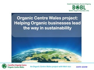 Organic Centre Wales project:
Helping Organic businesses lead
the way in sustainability

An Organic Centre Wales project with Weir tscs

01970 622248

 