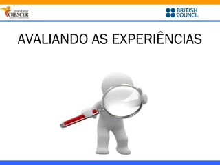 AVALIANDO AS EXPERIÊNCIAS
 