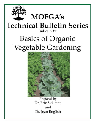 MOFGA’s
Technical Bulletin Series
Bulletin #1

Basics of Organic
Vegetable Gardening

Prepared by

Dr. Eric Sideman
and
Dr. Jean English

 
