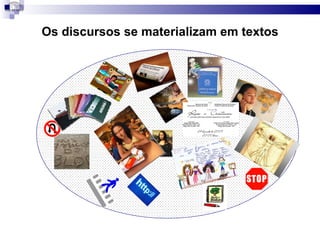 Os discursos se materializam em textos 