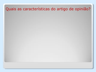 Quais as características do artigo de opinião?
 