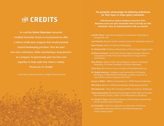 t credits

We gratefully acknowledge the following individuals
for their input on these apiary standards.
CNG formed an Apiary Advisory Council in 2012.
Members serve one-year renewable terms and help set CNG
standards. They are indicated below with an asterisk.

In 2008 Dr. Buddy Marterre contacted
Certified Naturally Grown to recommend we offer
a robust certification program that would promote
natural beekeeping practices. Over the next
two and a half years, while maintaining a busy practice
as a surgeon, he generously gave his time and
expertise to help make this vision a reality.
Thank you Dr. Buddy!
— Alice Varon, Executive Director, Certified Naturally Grown

Jennifer Berry,* Apicultural Research Coordinator, University of
Georgia Bee Lab
Carl Chesick, Western North Carolina Center for Honeybee Research
Ross Conrad, Author of Natural Beekeeping
Dr. Richard Fell, Professor, Department of Entomology, Virginia Tech
Kathleen Finnerty,* Good Earth Honey, Apiary Industry Advisory
Committee for New York State Department of Agriculture
and Markets
Kim Flottum, Editor of Bee Culture Magazine, Author of Backyard
Beekeeping, The Honey Handbook, and Better Beekeeping
Chris Harp, Bee Doctor and co-founder of HoneybeeLives.org
Dr. Buddy Marterre,* Instigator and lead author, EAS Master
Beekeeper, NCSBA Master Beekeeper, surgeon, educator to
over 500 bee school students since 2004
James G. Miller,* Millers Homestead LLC, WSBA Master Beekeeper
Bill Owens, Master Craftsman Beekeeper, Beekeeping Institute
Bob Redmond,* Urban Bee Company, WSBA Journeyman Beekeeper
Diana Sammataro, Research Entomologist, USDA-ARS Carl Hayden
Bee Research Center, author of The Beekeeper’s Handbook
Dr. David R. Tarpy, Associate Professor and Extension Apiculturist,
North Carolina State University
Jon Zawislak,* Instructor, Apiculture, University of Arkansas
Cooperative Extension Service, EAS Master Beekeeper,
Walnut Valley Honey

38

 