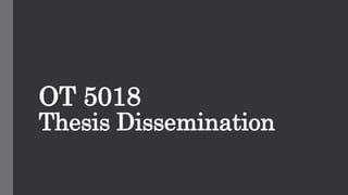 OT 5018
Thesis Dissemination
 