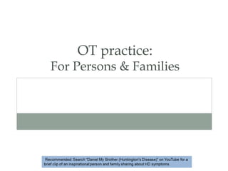 OT practice:
For Persons & Families
 