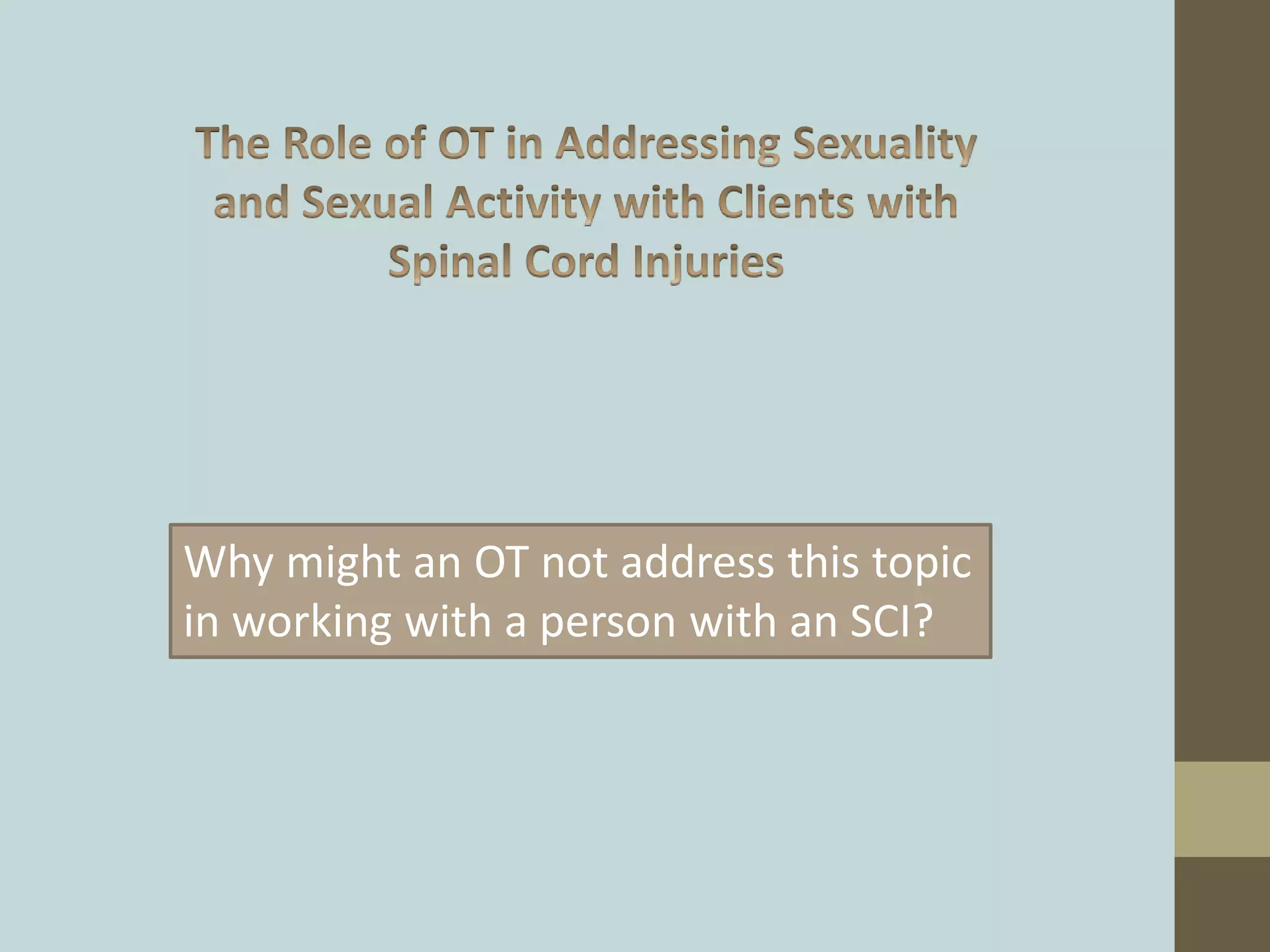 Why might an OT not address this topic
in working with a person with an SCI?
 