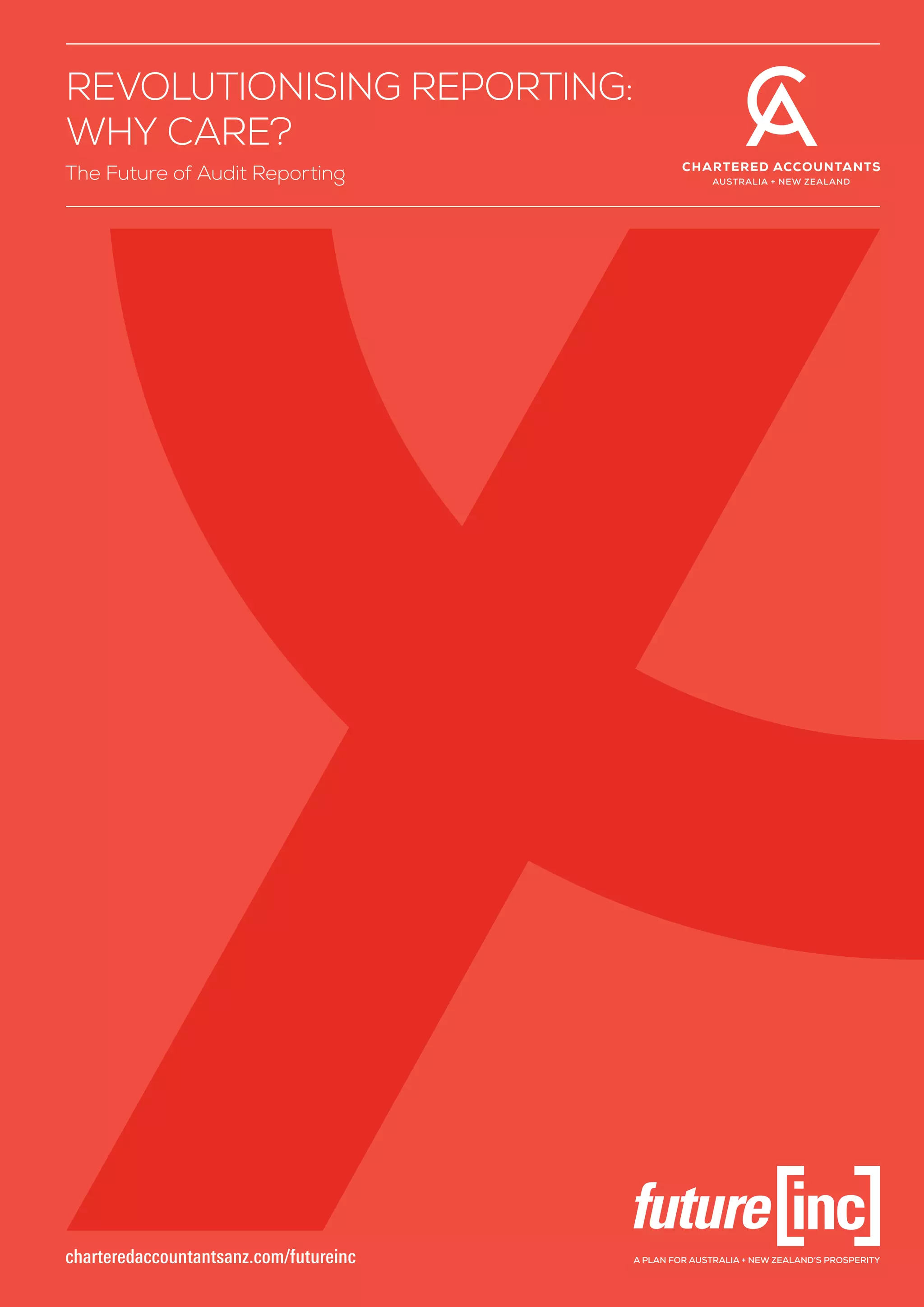 REVOLUTIONISING REPORTING:
WHY CARE?
The Future of Audit Reporting
charteredaccountantsanz.com/futureinc
 