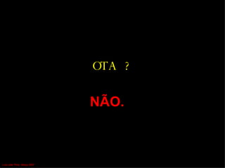 OTA ?   NÃO.   Luís Leite Pinto, Março 2007 