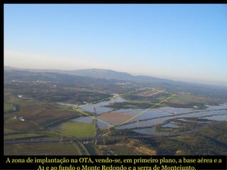 A zona de implantação na OTA, vendo-se, em primeiro plano, a base aérea e a  A1 e ao fundo o Monte Redondo e a serra de Montejunto. 
