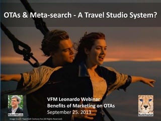 OTAs & Meta-search - A Travel Studio System?
VFM Leonardo Webinar
Benefits of Marketing on OTAs
September 25. 2013
Image Credit: Twentieth Century Fox (All Rights Reserved)
 