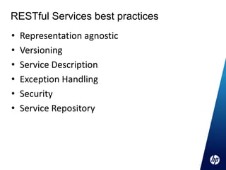 RESTful Services best practices
•   Representation agnostic
•   Versioning
•   Service Description
•   Exception Handling
•   Security
•   Service Repository
 