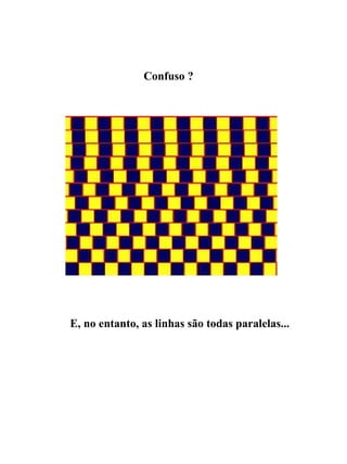 Confuso ? E, no entanto, as linhas são todas paralelas... 