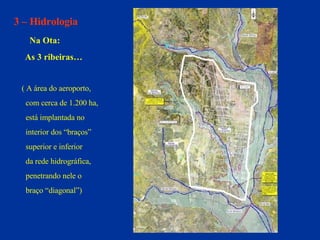 3 – Hidrologia Na Ota: As 3 ribeiras… ( A área do aeroporto,  com cerca de 1.200 ha,  está implantada no  interior dos “braços”  superior e inferior  da rede hidrográfica,  penetrando nele o  braço “diagonal”) 